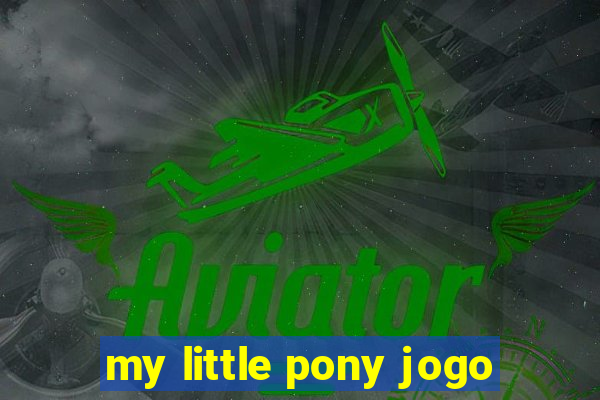 my little pony jogo